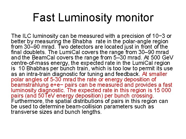 Fast Luminosity monitor The ILC luminosity can be measured with a precision of 10−
