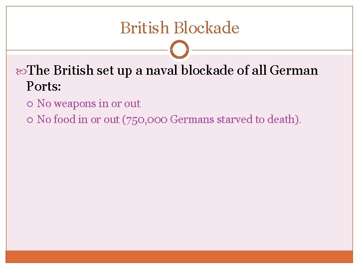 British Blockade The British set up a naval blockade of all German Ports: No