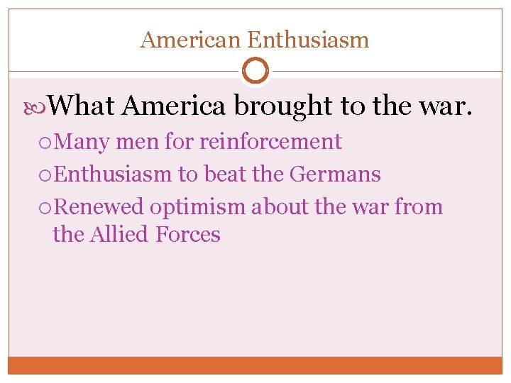 American Enthusiasm What America brought to the war. Many men for reinforcement Enthusiasm to