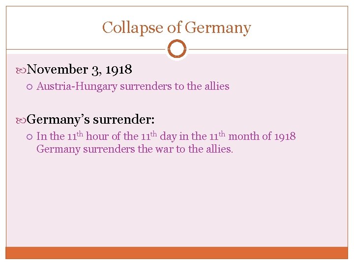 Collapse of Germany November 3, 1918 Austria-Hungary surrenders to the allies Germany’s surrender: In