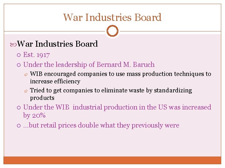 War Industries Board Est. 1917 Under the leadership of Bernard M. Baruch WIB encouraged