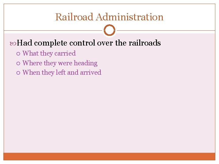 Railroad Administration Had complete control over the railroads What they carried Where they were