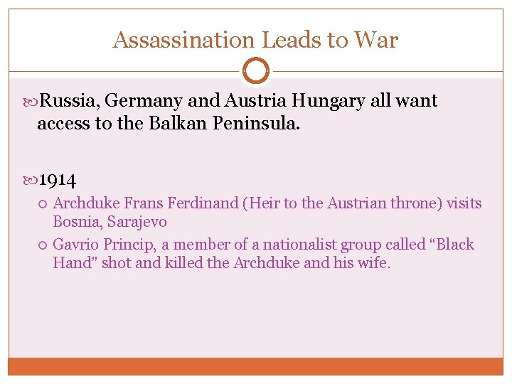 Assassination Leads to War Russia, Germany and Austria Hungary all want access to the