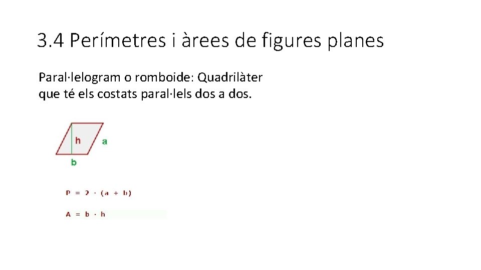3. 4 Perímetres i àrees de figures planes Paral·lelogram o romboide: Quadrilàter que té