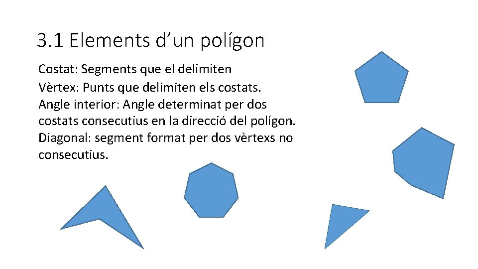 3. 1 Elements d’un polígon Costat: Segments que el delimiten Vèrtex: Punts que delimiten