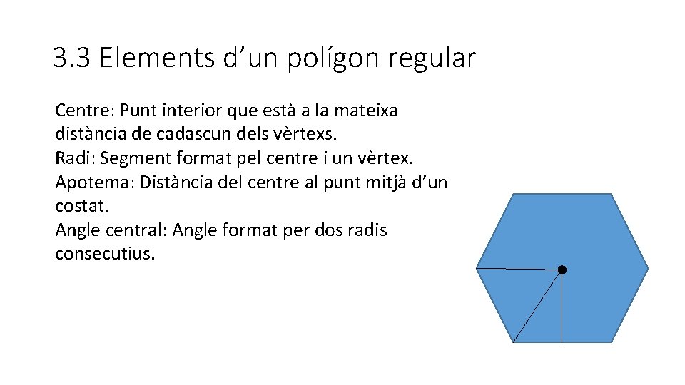 3. 3 Elements d’un polígon regular Centre: Punt interior que està a la mateixa