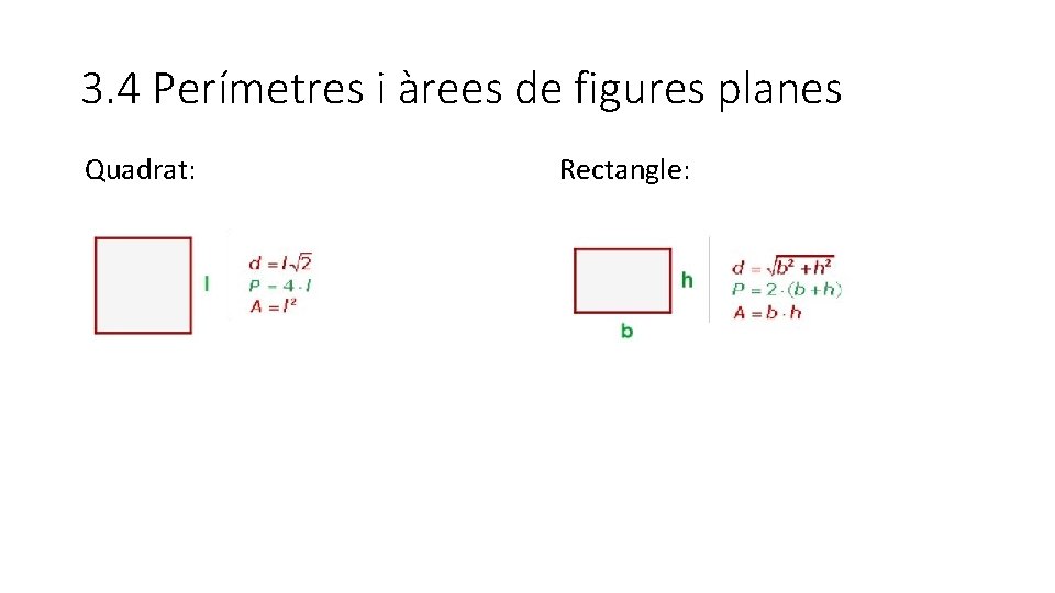 3. 4 Perímetres i àrees de figures planes Quadrat: Rectangle: 