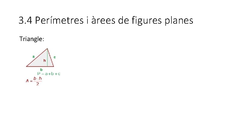 3. 4 Perímetres i àrees de figures planes Triangle: 