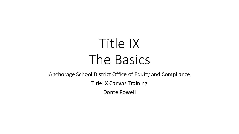 Title IX The Basics Anchorage School District Office of Equity and Compliance Title IX