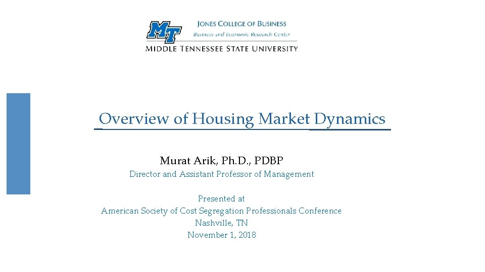 Overview of Housing Market Dynamics Murat Arik, Ph. D. , PDBP Director and Assistant