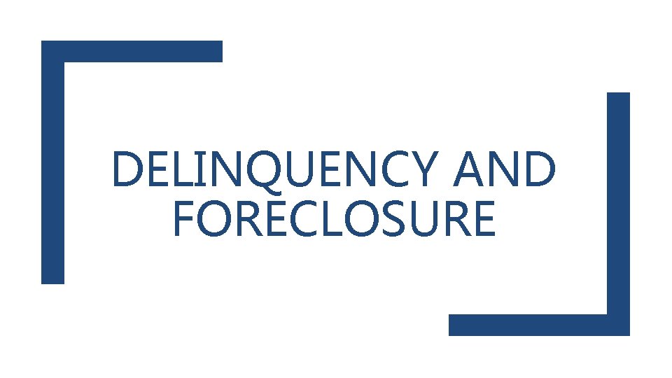 DELINQUENCY AND FORECLOSURE 