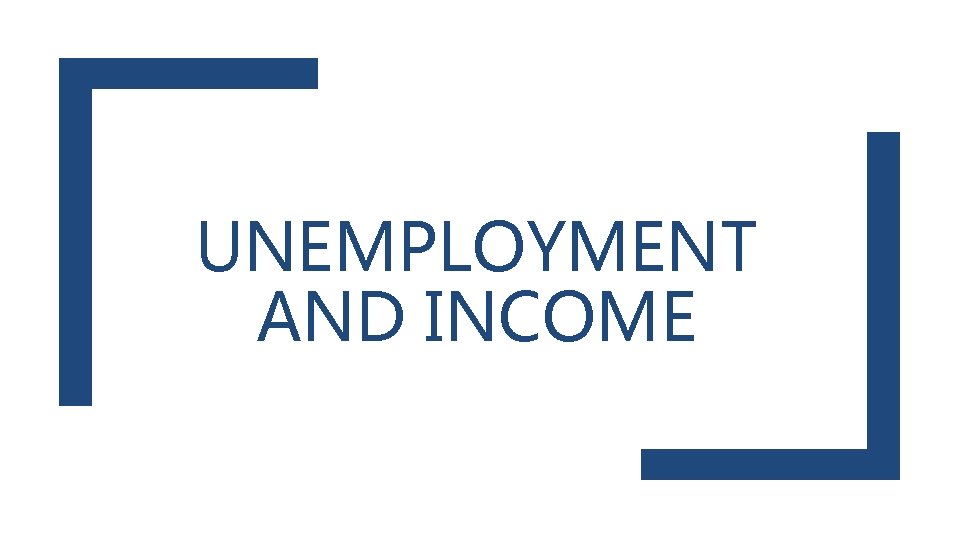 UNEMPLOYMENT AND INCOME 