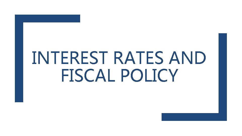 INTEREST RATES AND FISCAL POLICY 