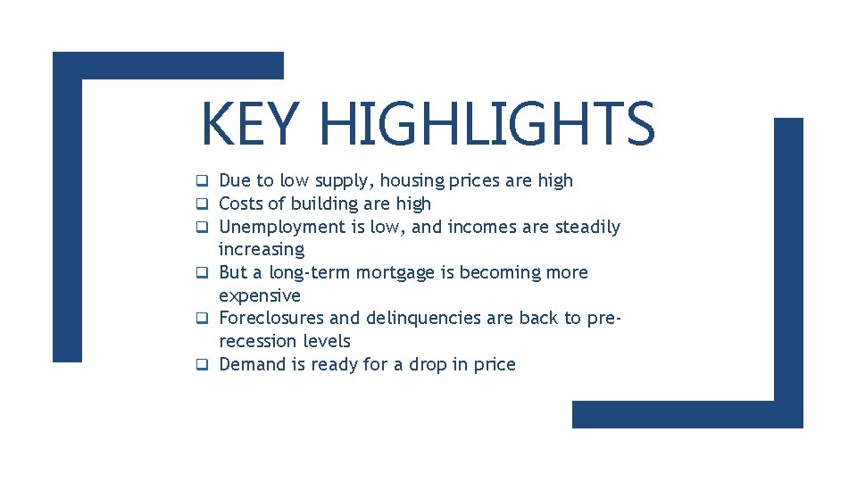 KEY HIGHLIGHTS q Due to low supply, housing prices are high q Costs of