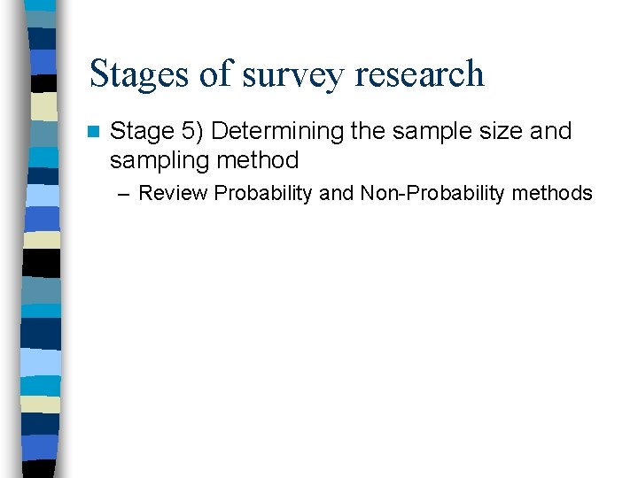 Stages of survey research n Stage 5) Determining the sample size and sampling method