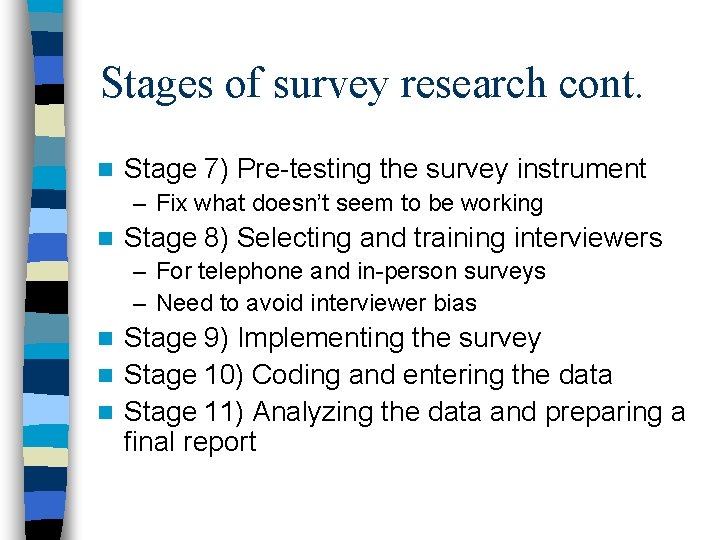 Stages of survey research cont. n Stage 7) Pre-testing the survey instrument – Fix