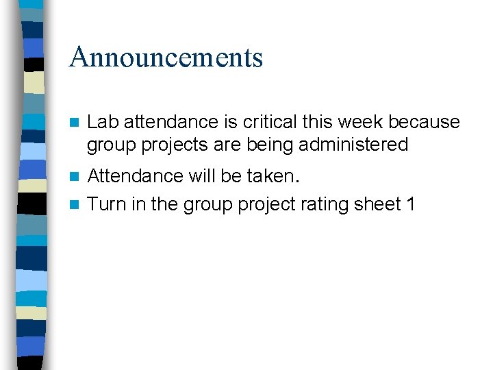 Announcements n Lab attendance is critical this week because group projects are being administered