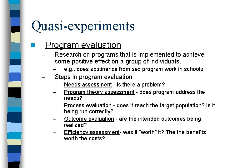 Quasi-experiments Program evaluation n – Research on programs that is implemented to achieve some