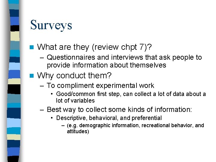 Surveys n What are they (review chpt 7)? – Questionnaires and interviews that ask