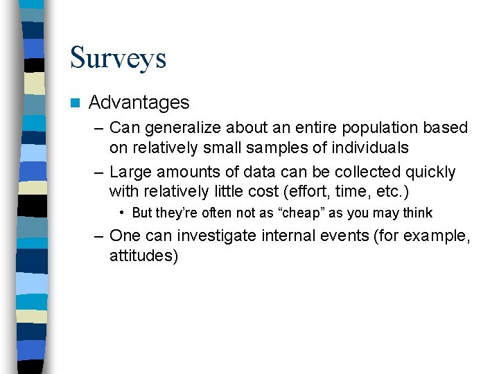 Surveys n Advantages – Can generalize about an entire population based on relatively small