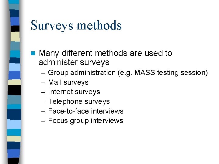 Surveys methods n Many different methods are used to administer surveys – – –