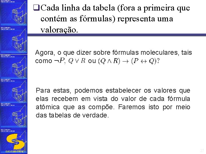 q Cada linha da tabela (fora a primeira que contém as fórmulas) representa uma