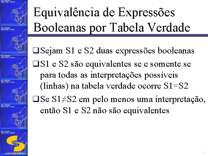 Equivalência de Expressões Booleanas por Tabela Verdade q Sejam S 1 e S 2