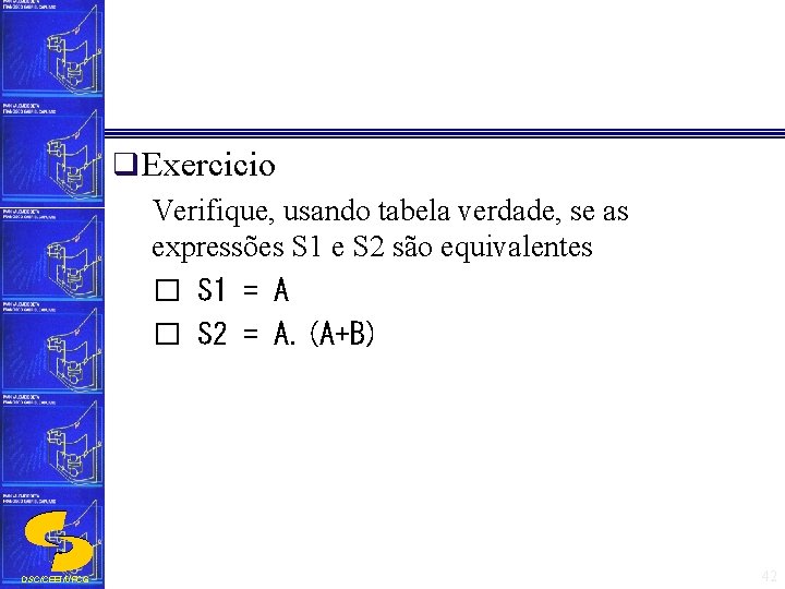 q Exercicio Verifique, usando tabela verdade, se as expressões S 1 e S 2