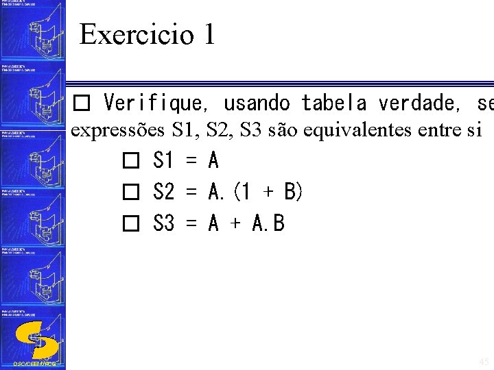 Exercicio 1 � Verifique, usando tabela verdade, se expressões S 1, S 2, S