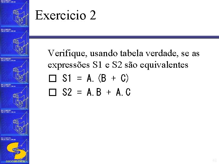 Exercicio 2 Verifique, usando tabela verdade, se as expressões S 1 e S 2