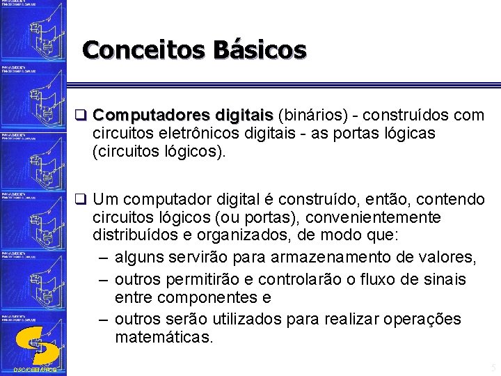 Conceitos Básicos q Computadores digitais (binários) - construídos com digitais circuitos eletrônicos digitais -