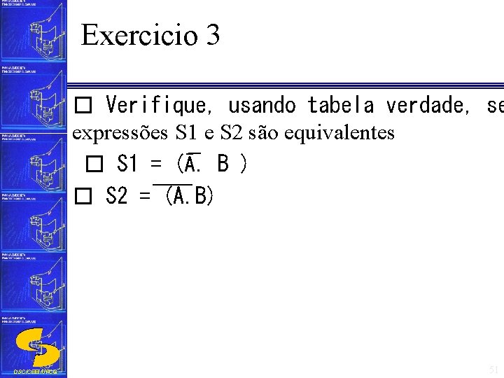 Exercicio 3 � Verifique, usando tabela verdade, se expressões S 1 e S 2
