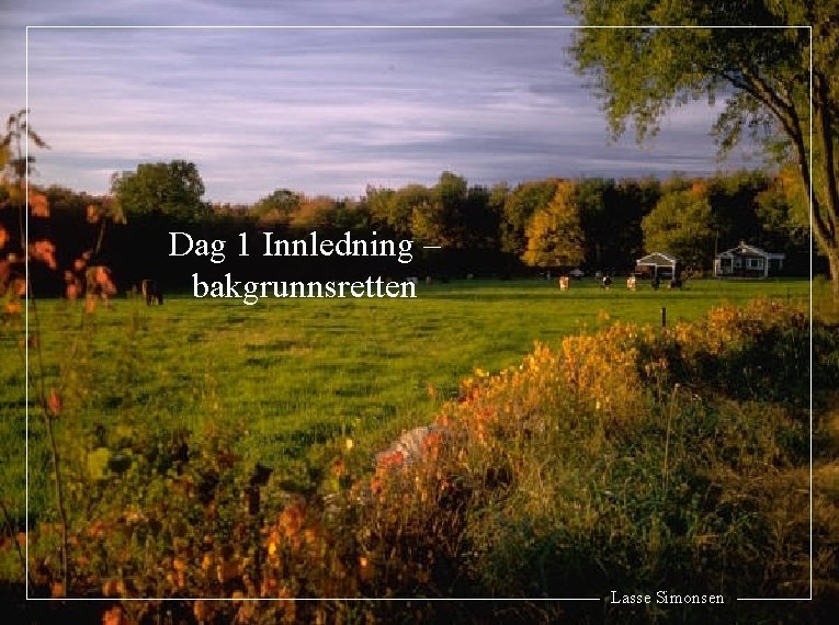 Dag 1 Innledning – bakgrunnsretten Lasse Simonsen 