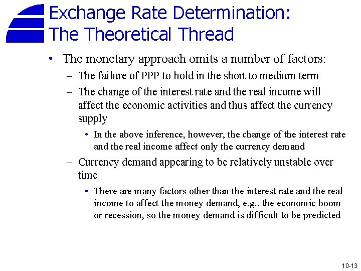 Exchange Rate Determination: Theoretical Thread • The monetary approach omits a number of factors: