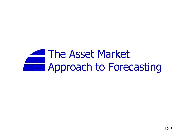 The Asset Market Approach to Forecasting 10 -17 