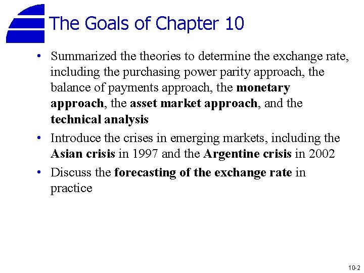 The Goals of Chapter 10 • Summarized theories to determine the exchange rate, including