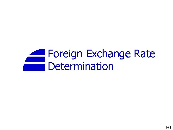 Foreign Exchange Rate Determination 10 -3 