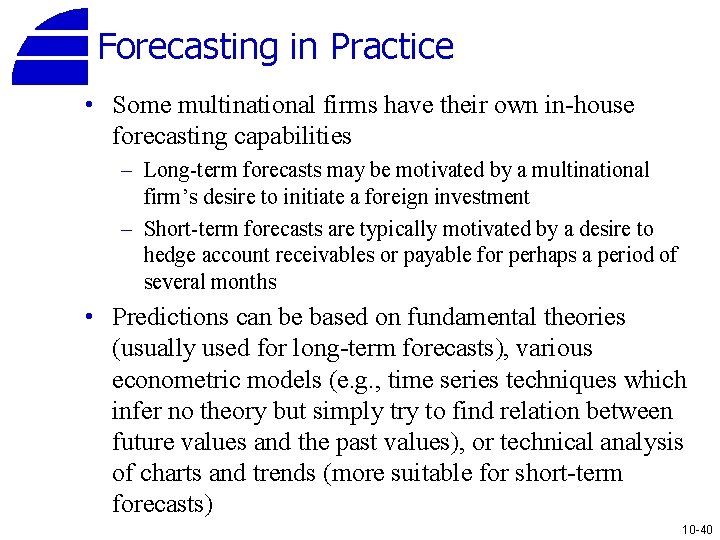 Forecasting in Practice • Some multinational firms have their own in-house forecasting capabilities –