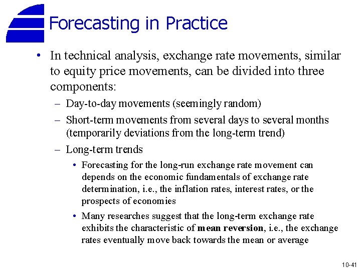 Forecasting in Practice • In technical analysis, exchange rate movements, similar to equity price
