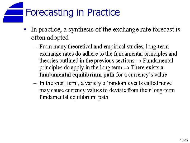 Forecasting in Practice • In practice, a synthesis of the exchange rate forecast is