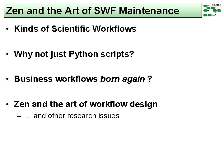 Zen and the Art of SWF Maintenance • Kinds of Scientific Workflows • Why