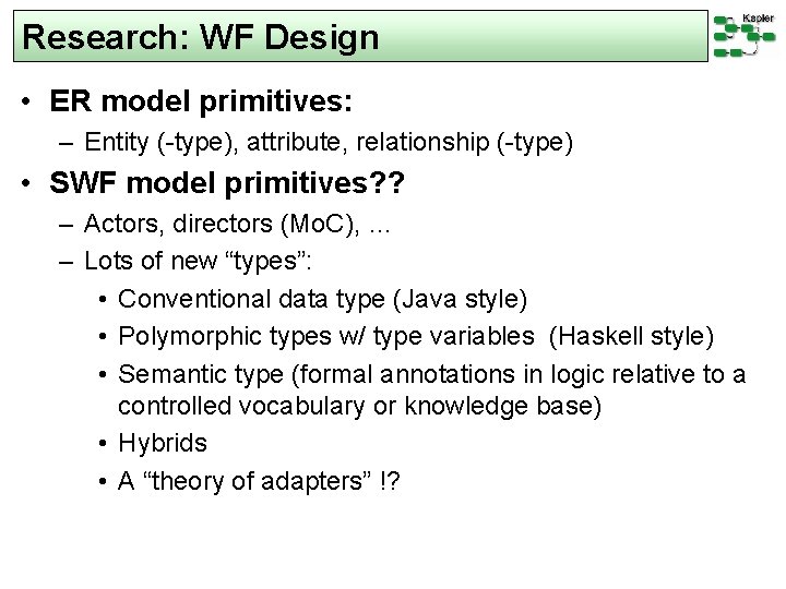 Research: WF Design • ER model primitives: – Entity (-type), attribute, relationship (-type) •