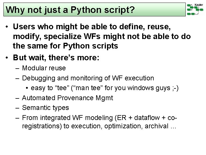 Why not just a Python script? • Users who might be able to define,
