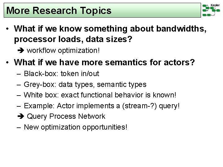 More Research Topics • What if we know something about bandwidths, processor loads, data