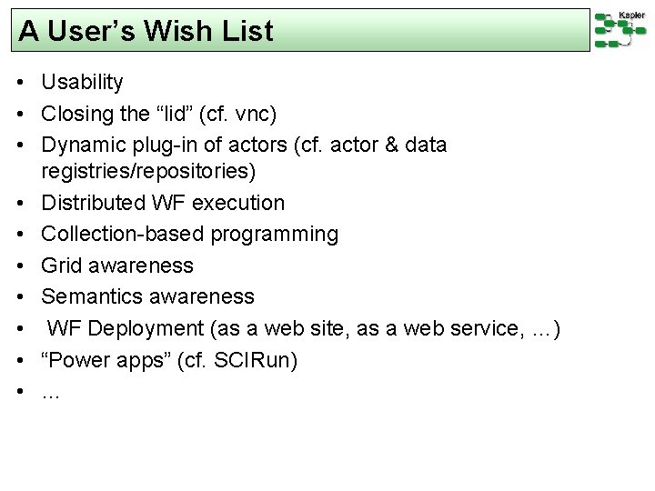 A User’s Wish List • Usability • Closing the “lid” (cf. vnc) • Dynamic