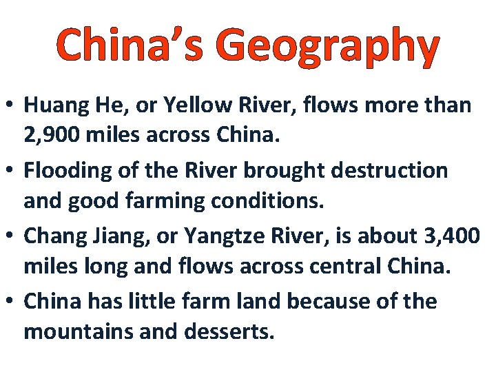 China’s Geography • Huang He, or Yellow River, flows more than 2, 900 miles