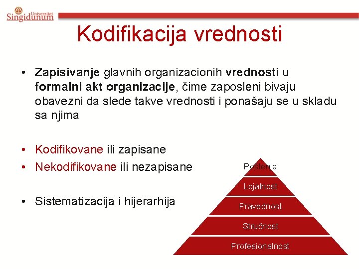 Kodifikacija vrednosti • Zapisivanje glavnih organizacionih vrednosti u formalni akt organizacije, čime zaposleni bivaju