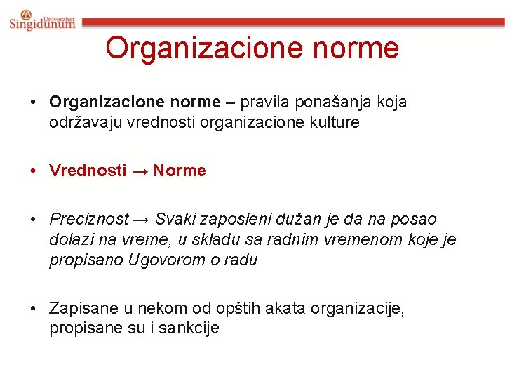 Organizacione norme • Organizacione norme – pravila ponašanja koja održavaju vrednosti organizacione kulture •