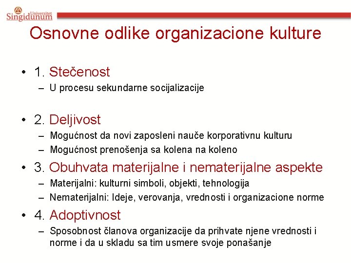 Osnovne odlike organizacione kulture • 1. Stečenost – U procesu sekundarne socijalizacije • 2.