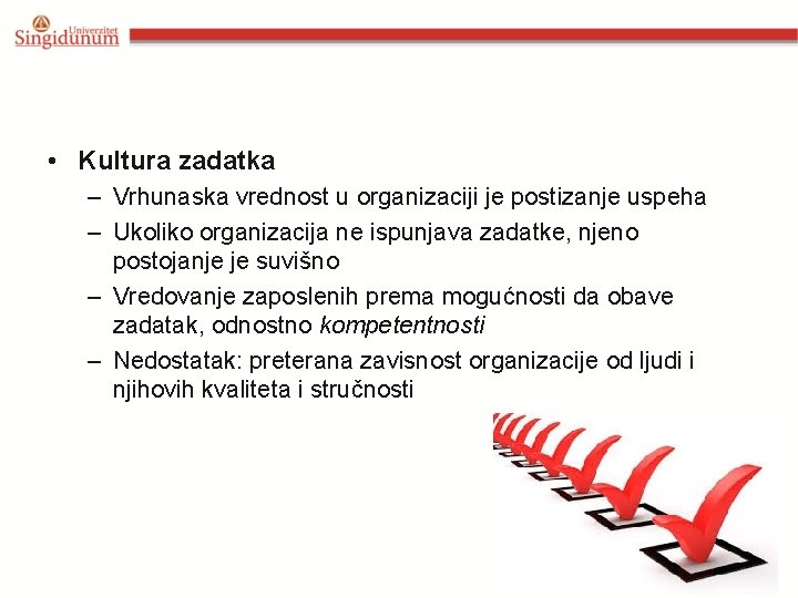  • Kultura zadatka – Vrhunaska vrednost u organizaciji je postizanje uspeha – Ukoliko